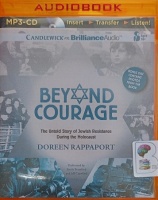 Beyond Courage -  The Untold Story of Jewish Resistance During the Holocaust written by Doreen Rappaport performed by Emily Beresford and Jeff Crawford on MP3 CD (Unabridged)